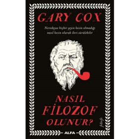 Nasıl Filozof Olunur? - Gary Cox - Alfa Yayınları