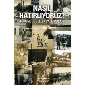 NASIL HATIRLIYORUZ? TÜRKİYE'DE BELLEK ÇALIŞMALARI - LEYLA NEYZI
