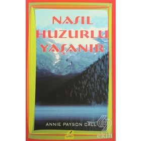 Nasıl Huzurlu Yaşanır - Annie Payson Call