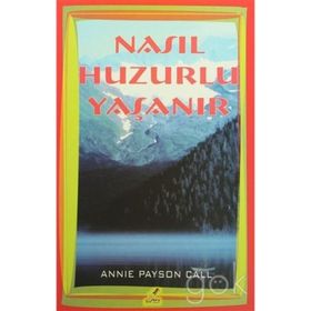 Nasıl Huzurlu Yaşanır - Annie Payson Call