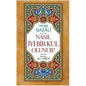 Nasıl İyi Bir Kul Olunur - imami gazali Ali Eren