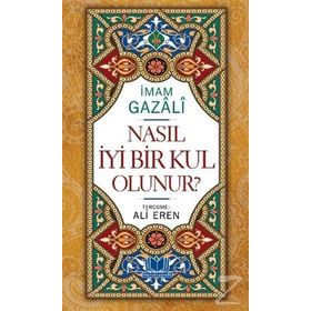 Nasıl İyi Bir Kul Olunur - imami gazali Ali Eren