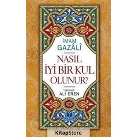 Nasıl İyi Bir Kul Olunur - imami gazali Ali Eren