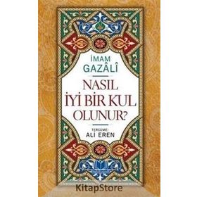 Nasıl İyi Bir Kul Olunur - imami gazali Ali Eren