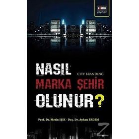 Nasıl Marka Şehir Olunur? - O. Ayhan Erdem Metin Işık