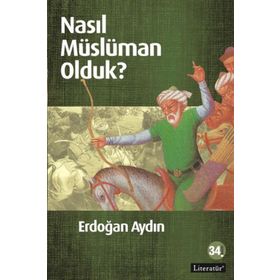 NASIL MÜSLÜMAN OLDUK? - ERDOĞAN AYDIN (ISBN:9789750406300)