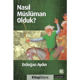 NASIL MÜSLÜMAN OLDUK? - ERDOĞAN AYDIN (ISBN:9789750406300)