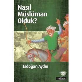 NASIL MÜSLÜMAN OLDUK? - ERDOĞAN AYDIN (ISBN:9789750406300)