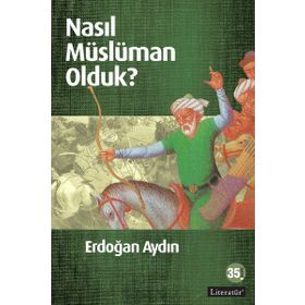 NASIL MÜSLÜMAN OLDUK? - ERDOĞAN AYDIN (ISBN:9789750406300)