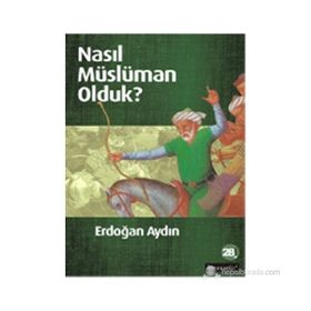 NASIL MÜSLÜMAN OLDUK? - ERDOĞAN AYDIN (ISBN:9789750406300)
