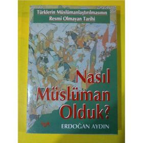 NASIL MÜSLÜMAN OLDUK? - ERDOĞAN AYDIN (ISBN:9789750406300)