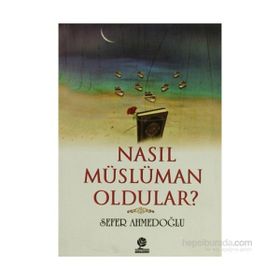 NASIL MÜSLÜMAN OLDULAR - GÜRKAN KOYUNLU