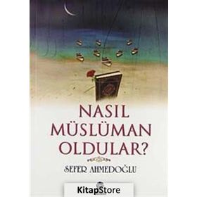 Nasıl Müslüman Oldular? - Sefer Ahmedoğlu