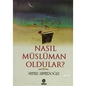 Nasıl Müslüman Oldular? - Sefer Ahmedoğlu