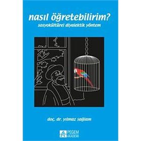 NASIL ÖĞRETEBILIRIM? SOSYOKÜLTÜREL DIYALEKTIK YÖNTEM - YILMAZ SAĞLAM