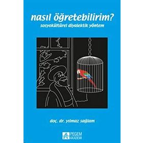 NASIL ÖĞRETEBILIRIM? SOSYOKÜLTÜREL DIYALEKTIK YÖNTEM - YILMAZ SAĞLAM
