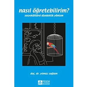 NASIL ÖĞRETEBILIRIM? SOSYOKÜLTÜREL DIYALEKTIK YÖNTEM - YILMAZ SAĞLAM
