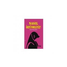NASIL ÖRTÜNMELİYİZ - İSMAİL MUKADDEM