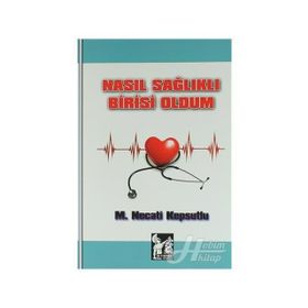 Nasıl Sağlıklı Birisi Oldum - M. Necati Kepsutlu