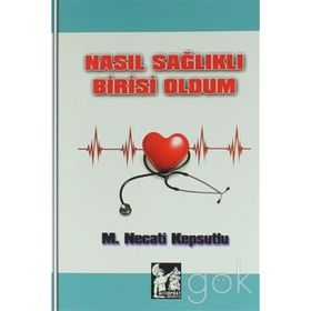Nasıl Sağlıklı Birisi Oldum - M. Necati Kepsutlu