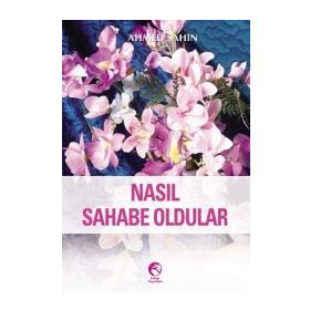 NASIL SAHABE OLDULAR - AHMED ŞAHİN