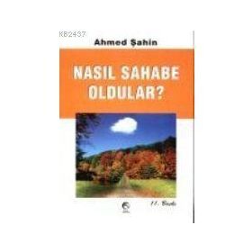 NASIL SAHABE OLDULAR - AHMED ŞAHİN