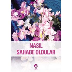NASIL SAHABE OLDULAR - AHMED ŞAHİN