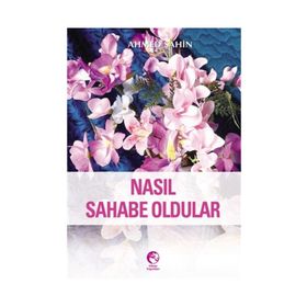 NASIL SAHABE OLDULAR - AHMED ŞAHİN