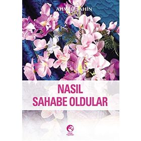NASIL SAHABE OLDULAR - AHMED ŞAHİN