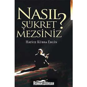 NASIL ŞÜKRETMEZSİNİZ? - HATICE KÜBRA ERGIN