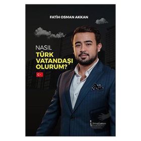 Nasıl Türk Vatandaşı Olurum - Fatih Osman Akkan