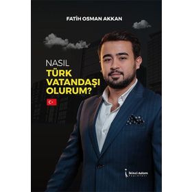Nasıl Türk Vatandaşı Olurum - Fatih Osman Akkan