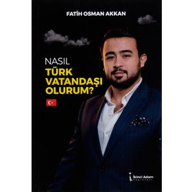 Nasıl Türk Vatandaşı Olurum - Fatih Osman Akkan