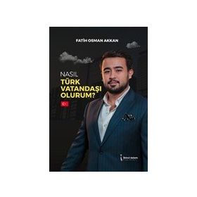 Nasıl Türk Vatandaşı Olurum - Fatih Osman Akkan