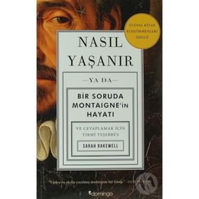 NASIL YAŞANIR - SARAH BAKEWELL