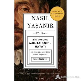 NASIL YAŞANIR - SARAH BAKEWELL