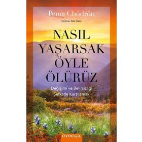 Nasıl Yaşarsak Öyle Ölürüz - Pema Chödrön
