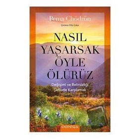 Nasıl Yaşarsak Öyle Ölürüz - Pema Chödrön