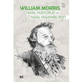 Nasıl Yaşıyoruz ve Nasıl Yaşayabiliriz - William Morris