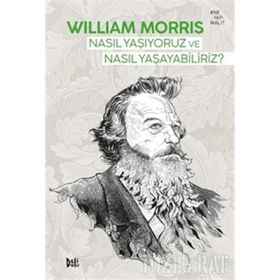 Nasıl Yaşıyoruz ve Nasıl Yaşayabiliriz - William Morris