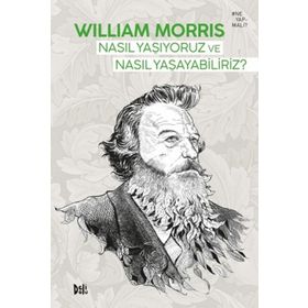 Nasıl Yaşıyoruz ve Nasıl Yaşayabiliriz - William Morris