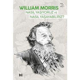 Nasıl Yaşıyoruz ve Nasıl Yaşayabiliriz - William Morris