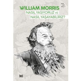 Nasıl Yaşıyoruz ve Nasıl Yaşayabiliriz - William Morris