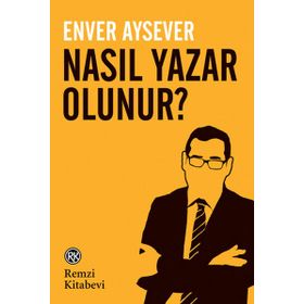 NASIL YAZAR OLUNUR? - ENVER AYSEVER