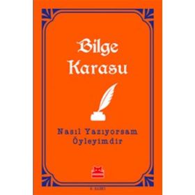 Nasıl Yazıyorsam Öyleyimdir - Bilge Karasu