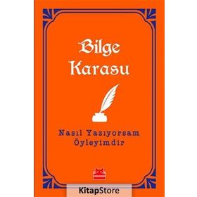 Nasıl Yazıyorsam Öyleyimdir - Bilge Karasu