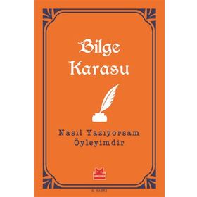 Nasıl Yazıyorsam Öyleyimdir - Bilge Karasu