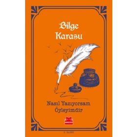 Nasıl Yazıyorsam Öyleyimdir - Bilge Karasu
