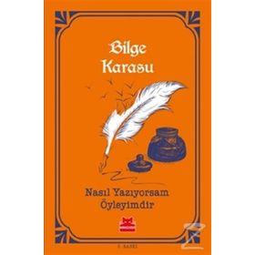 Nasıl Yazıyorsam Öyleyimdir - Bilge Karasu