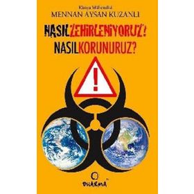 NASIL ZEHIRLENIYORUZ NASIL KORUNURUZ? - MENNAN AYSAN KUZANLI